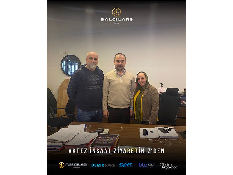 Balcılar Group’ta Aktez İnşaat'a Ziyaret